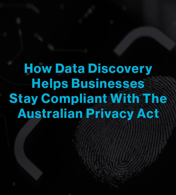 How Data Discovery Helps Businesses Stay Compliant With The Australian Privacy Act